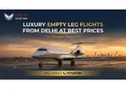 Luxury Empty Leg Flights from Delhi at Best Prices
