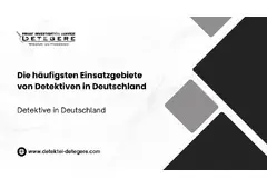Die häufigsten Einsatzgebiete von Detektiven in Deutschland