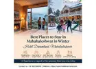 Best Places to Stay in Mahabaleshwar in Winter for Families & Couples