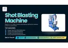 Trusted Shot Blasting Machine Manufacturer Delivering Industrial Excellence