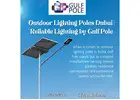 Outdoor Lighting Poles Dubai | Reliable Lighting by Gulf Pole