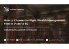 How to Choose the Right Wealth Management Firm in Victoria BC