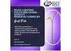 Road Lighting Poles Abu Dhabi – Quality Manufacturing by Gulf Pole