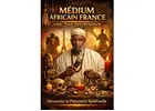 Découvrez la Puissance Spirituelle d’un Medium Africain France