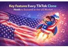 Key Features Every TikTok Clone Needs to Succeed in the US Market