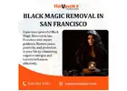 Trusted Black Magic Removal in San Francisco – Expert Help
