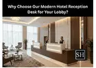 Why Choose Our Modern Hotel Reception Desk for Your Lobby?