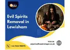 Evil Spirits Removal in Lewisham | Trusted Spiritual Help by Arjun Nandha