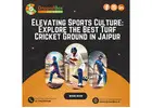Affordable Cricket Grounds in Jaipur – Best Rates Guaranteed