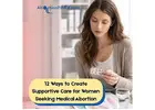 12 Simple Ways to Support Women Through a Medical Abortion