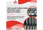Top Alloy Steel Pipes Stockist UAE | Quality Pipes by AADTRA