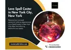 Love Spell Caster in New York City, New York – Powerful Love Solutions