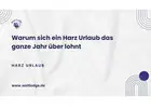 Warum sich ein Harz Urlaub das ganze Jahr über lohnt