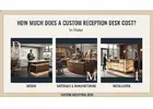 How Much Does a Custom Reception Desk in Hotel Cost?