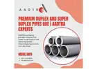 Premium Duplex and Super Duplex Pipes UAE | AADTRA Experts