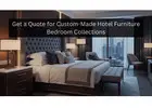 Get a Quote for Custom-Made Hotel Furniture Bedroom Collections