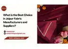 What is the Best Choice in Jaipur Fabric Manufacturers and Suppliers?