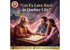 Get Ex Love Back in Quebec City – Powerful Love Astrology Solutions