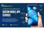 Custom Mobile App Development Services by Info Stans