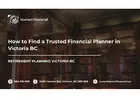 How to Find a Trusted Financial Planner in Victoria BC