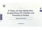 5 Tipps, um das ideale Harz Gruppenhaus für Familie und Freunde zu finden