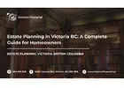 Estate Planning in Victoria BC: A Complete Guide for Homeowners