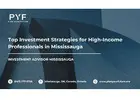 Top Investment Strategies for High-Income Professionals in Mississauga