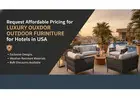 Request Affordable Pricing for Luxury Outdoor Furniture for Hotels in USA