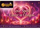 Love Spell Caster in Glasgow – Strong & Effective Love Spells