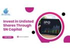Invest in Unlisted Shares Through SN Capital