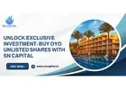 Unlock Exclusive Investment: Buy OYO Unlisted Shares with SN Capital