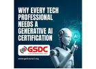Why Every Tech Professional Needs a Generative AI Certification.