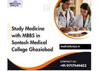 Studies with MBBS in Santosh Medical College Ghaziabad