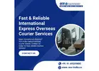 Fast & Reliable International Express Overseas Courier Services