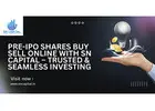 Pre IPO Shares Buy Sell Online with SN Capital – Trusted & Seamless Investing