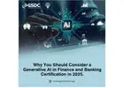 Why You Should Consider a Generative AI in Finance and Banking Certification in 2025.