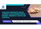 Unlock Growth with Latest OYO Share Price – Invest Smartly with SN Capital