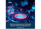 Why Every Cybersecurity Professional Needs to Understand Generative AI.