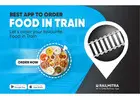 Order Fresh Food in Train – Hot Meals Delivered to Your Seat