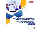 How to Become a Learning and Development (L&D) Professional in 2025: A Step-by-Step Guide