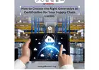 How to Choose the Right Generative AI Certification for Your Supply Chain Career.