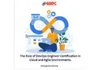 The Role of DevOps Engineer Certification in Cloud and Agile Environments.