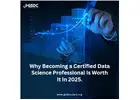Why Becoming a Certified Data Science Professional Is Worth It in 2025.