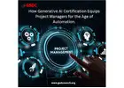 How Generative AI Certification Equips Project Managers for the Age of Automation.