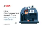 How Can Companies Benefit from Hiring Ethical Hackers?