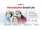 Procure a Personalized and Segmented Periodontist Email List for Precise Targeting Efforts!