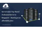 Serverwala’s Top-Rated Dedicated Server in Singapore – Starting at an affordable price
