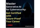 Master Generative AI for Cybersecurity: Get Certified with GSDC and Future-Proof Your Career